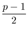 $\displaystyle {\frac{{p-1}}{{2}}}$