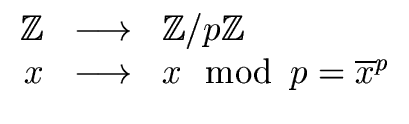 $\displaystyle \begin{array}{rcl} {\mbox{${\mathbb Z}$}} & \longrightarrow & {\m...
...Z}$}} \\ x & \longrightarrow & x \mod{\, p} = {\overline{x}}^p \\ \end{array}$