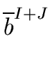 $\displaystyle \overline{{b}}^{{{I+J}}}_{{}}$