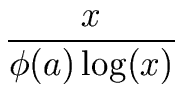 $\displaystyle {\frac{{x}}{{{\phi}(a) \, {\log}(x)}}}$