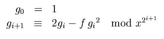 $\displaystyle \begin{array}{rcl} g_0 & = & 1 \\  g_{i+1} & \equiv & 2 g_i - f \, {g_i}^2 \ \mod{x^{2^{i+1}}} \end{array}$
