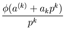 $\displaystyle {\frac{{{\phi}(a^{(k)} + a_k p^k)}}{{p^k}}}$