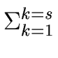 $\displaystyle \Sigma_{{{k=1}}}^{{{k=s}}}$