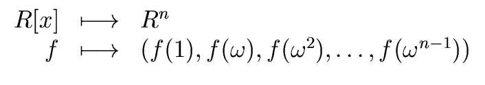 $\displaystyle \begin{array}{rcl} R[x] & \longmapsto & R^n \\  f & \longmapsto & (f(1), f({\omega}), f({\omega}^2), \ldots, f({\omega}^{n-1})) \end{array}$