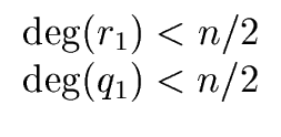 $\displaystyle \begin{array}{cc} {\deg}(r_1) < n/2 \\  {\deg}(q_1) < n/2 \end{array}$