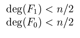$\displaystyle \begin{array}{cc} {\deg}(F_1) < n/2 \\  {\deg}(F_0) < n/2 \end{array}$
