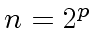 $ n = 2^p$