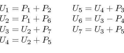 \begin{displaymath}
\begin{array}{ll}
U_1 = P_1 + P_2 \ \ \ \ & U_5 = U_4 + P_3 ...
...\ \ \ \ & U_7 = U_3 + P_5 \\
U_4 = U_2 + P_5 & \\
\end{array}\end{displaymath}