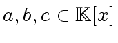 $ a,b,c \in {\mbox{${\mathbb{K}}$}}[x]$