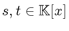 $ s, t \in {\mbox{${\mathbb{K}}$}}[x]$