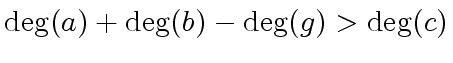 $ {\deg}(a) + {\deg}(b) - {\deg}(g) > {\deg}(c)$