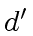 $ d'$