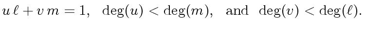 $\displaystyle u \, {\ell} + v \, m = 1, \ \ {\deg}(u) < {\deg}(m), \ \ {\rm and} \ \ {\deg}(v) < {\deg}( {\ell} ).$