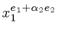 $ x_1^{e_1 + {\alpha}_2 e_2}$