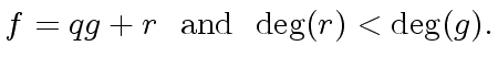 $\displaystyle f = q g + r \ \ {\rm and} \ \ {\deg}(r) < {\deg}(g).$