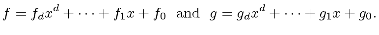 $\displaystyle f = f_d x^d + \cdots + f_1 x + f_0 \ \ {\rm and} \ \ g = g_d x^d + \cdots + g_1 x + g_0.$