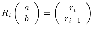 $ R_i \left( \begin{array}{c} a \\ b \end{array} \right) =
\left( \begin{array}{c} r_i \\ r_{i+1} \end{array} \right)$