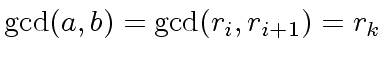 $ {\gcd}(a,b) = {\gcd}(r_i, r_{i+1}) = r_k$