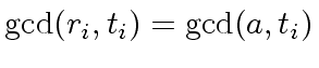 $ {\gcd}(r_i,t_i) = {\gcd}(a, t_i)$