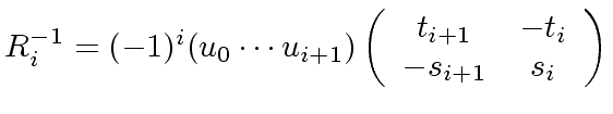 $ R_i^{-1} = (-1)^i (u_0 \cdots u_{i+1})
\left( \begin{array}{cc} t_{i+1} & -t_i \\ - s_{i+1} & s_i \end{array} \right)$