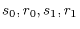 $ s_0, r_0, s_1, r_1$