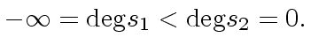 $\displaystyle - \infty = {\deg} s_1 < {\deg} s_2 = 0.$