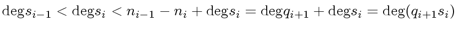 $\displaystyle {\deg} s_{i-1} < {\deg} s_i < n_{i-1} - n_i + {\deg} s_i = {\deg} q_{i+1} + {\deg} s_i = {\deg} (q_{i+1} s_i)$