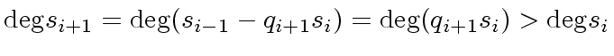 $\displaystyle {\deg} s_{i+1} = {\deg} (s_{i-1} - q_{i+1} s_i) = {\deg} (q_{i+1} s_i) > {\deg} s_i$