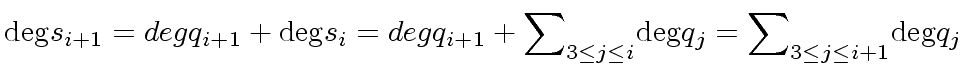 $\displaystyle {\deg} s_{i+1} = {deg} q_{i+1} + {\deg} s_i = {deg} q_{i+1} + {\sum}_{3 \leq j \leq i} {\deg} q_j = {\sum}_{3 \leq j \leq i+1} {\deg} q_j$