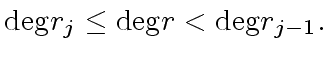 $\displaystyle {\deg} r_{j} \leq {\deg} r < {\deg} r_{j-1}.$