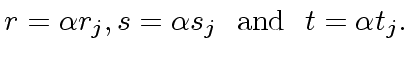 $\displaystyle r = {\alpha} r_j, s = {\alpha} s_j \ \ {\rm and} \ \ t = {\alpha} t_j.$