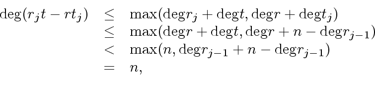\begin{displaymath}\begin{array}{rcl} {\deg}(r_j t -r t_j) & \leq & {\max} ({\de...
...n, {\deg} r_{j-1} + n - {\deg} r_{j-1}) \\ & = & n, \end{array}\end{displaymath}
