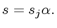 $\displaystyle s = s_j {\alpha}.$