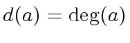 $ d(a) = {\deg}(a)$