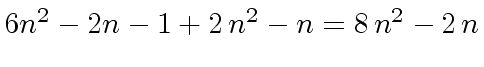 $ 6 n^2 - 2n -1 + 2 \, n^2 - n = 8 \, n^2 - 2 \, n$