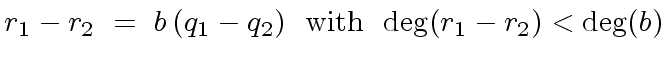 $\displaystyle r_1 - r_2 \ = \ b \, (q_1 - q_2) \ \ {\rm with} \ \ {\deg}(r_1 - r_2) < {\deg}(b)$