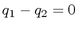 $ q_1 - q_2 = 0$