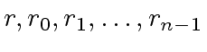 $ r, r_0, r_1 , \ldots, r_{n-1}$