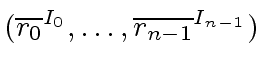 $ ({\overline{r_0}}^{I_0}, \ldots, {\overline{r_{n-1}}}^{I_{n-1}})$