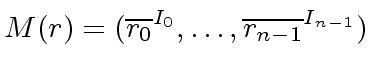 $\displaystyle M(r) = ({\overline{r_0}}^{I_0}, \ldots, {\overline{r_{n-1}}}^{I_{n-1}})$