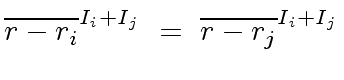 $\displaystyle {\overline{r - r_i}}^{I_i + I_j} \ = \ {\overline{r - r_j}}^{I_i + I_j}$