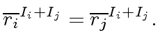 $\displaystyle {\overline{r_i}}^{I_i + I_j} = {\overline{r_j}}^{I_i + I_j}.$