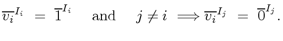 $\displaystyle {\overline{v_i}}^{I_i} \ = \ {\overline{1}}^{I_i} \ \ \ \ {\rm an...
...\ j \neq i \ \Longrightarrow {\overline{v_i}}^{I_j} \ = \ {\overline{0}}^{I_j}.$