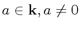 $ a \in {\bf k}, a \neq 0$