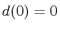 $ d(0) = 0$