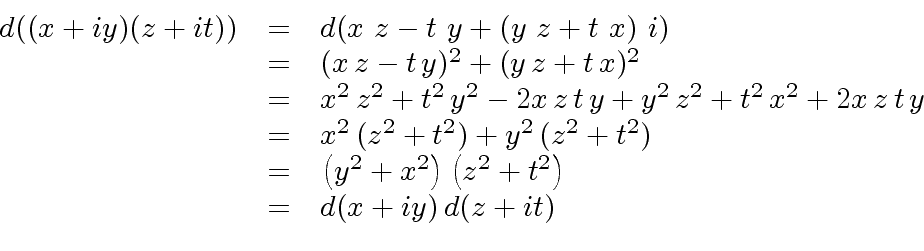 \begin{displaymath}\begin{array}{rcl} d((x+{i}y) (z+{i}t)) & = & d({x \ z} -{t \...
...t({z^2}+{t^2}\right) \\ & = & d(x+iy) \, d(z+it) \\ \end{array}\end{displaymath}