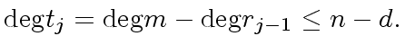 $\displaystyle {\deg} t_j = {\deg} m - {\deg} r_{j-1} \leq n - d.$
