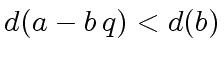 $ d(a-b\,q) < d(b)$