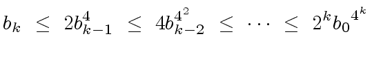 $\displaystyle b_k \ \leq \ 2 {b_{k-1}^4} \ \leq \ 4 {b_{k-2}^{4^2}} \ \leq \ \cdots \ \leq \ 2^k {b_0}^{4^k}$
