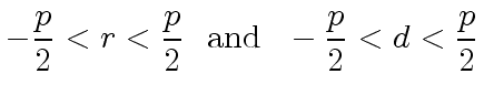 $\displaystyle -\frac{p}{2} < r < \frac{p}{2} \ \ {\rm and} \ \ -\frac{p}{2} < d < \frac{p}{2}$